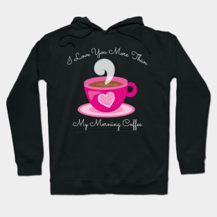 I Love You More Than My Morning Coffee. Funny Valentines Day Saying. Coffee Lover Quote. Hoodie